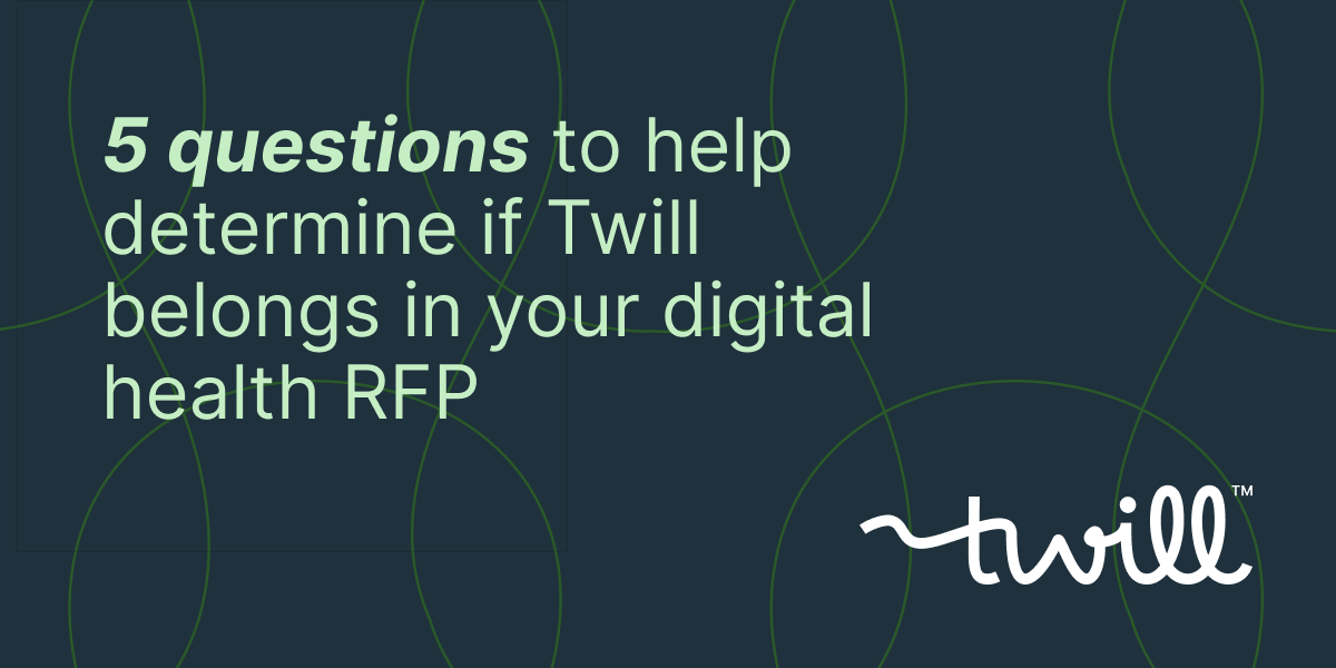 Should Twill be in Your Digital Health RFP?